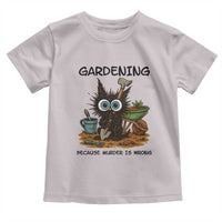 Gardening Because Murder Is Wrong Toddler T Shirt Funny Black Cat Gardener Gift - Wonder Print Shop