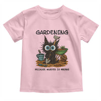 Gardening Because Murder Is Wrong Toddler T Shirt Funny Black Cat Gardener Gift - Wonder Print Shop