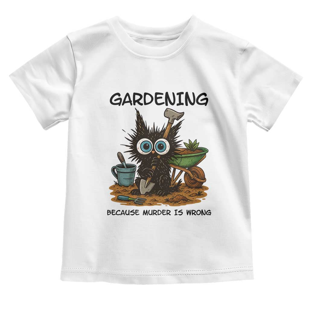 Gardening Because Murder Is Wrong Toddler T Shirt Funny Black Cat Gardener Gift - Wonder Print Shop