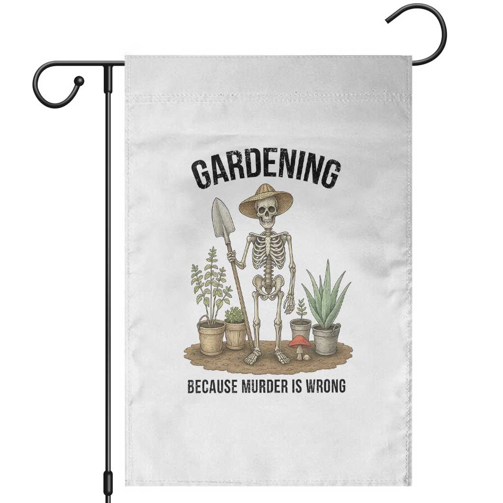 Gardening Because Murder Is Wrong Skeleton Garden Flag Funny Gift For Gardener - Wonder Print Shop