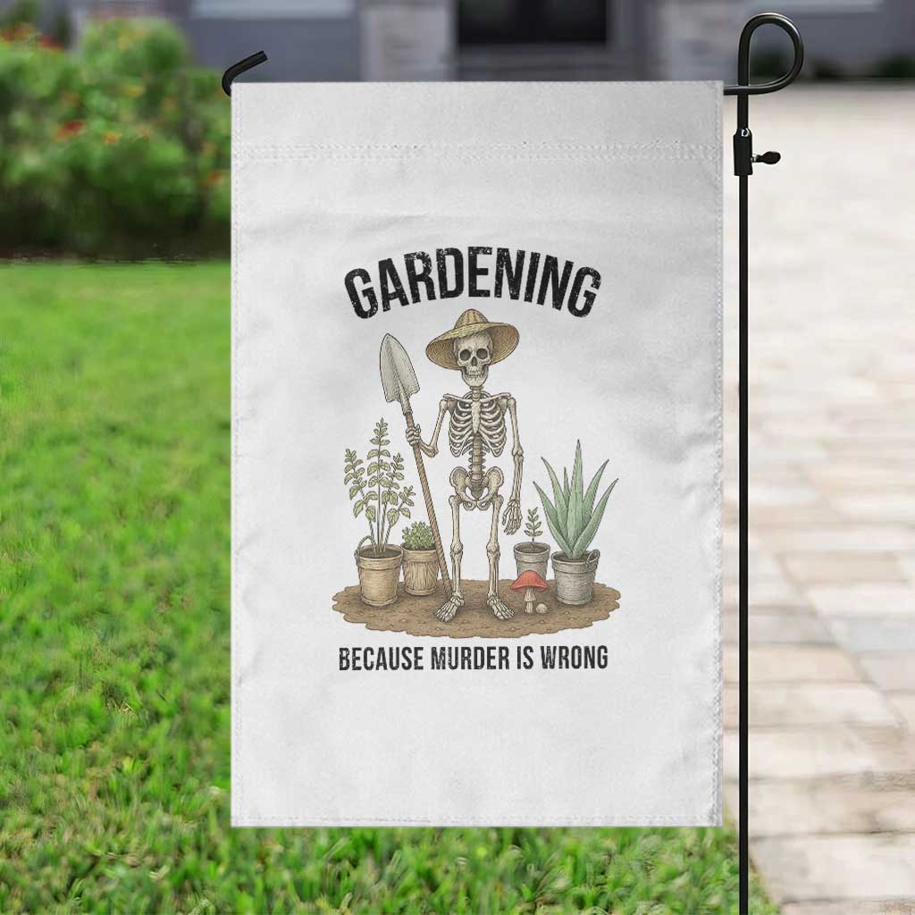 Gardening Because Murder Is Wrong Skeleton Garden Flag Funny Gift For Gardener - Wonder Print Shop