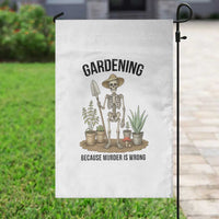 Gardening Because Murder Is Wrong Skeleton Garden Flag Funny Gift For Gardener - Wonder Print Shop