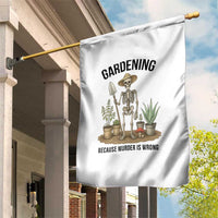 Gardening Because Murder Is Wrong Skeleton Garden Flag Funny Gift For Gardener - Wonder Print Shop