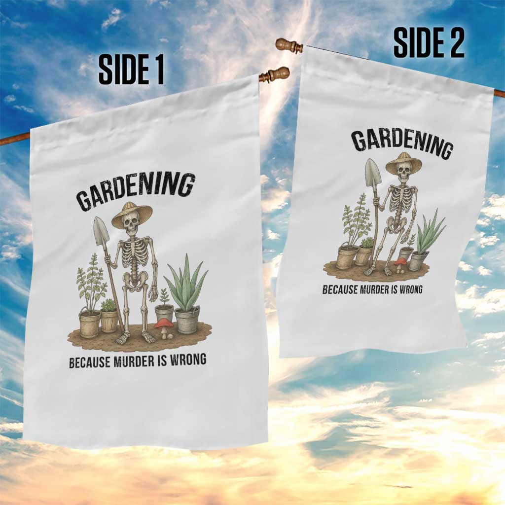 Gardening Because Murder Is Wrong Skeleton Garden Flag Funny Gift For Gardener - Wonder Print Shop