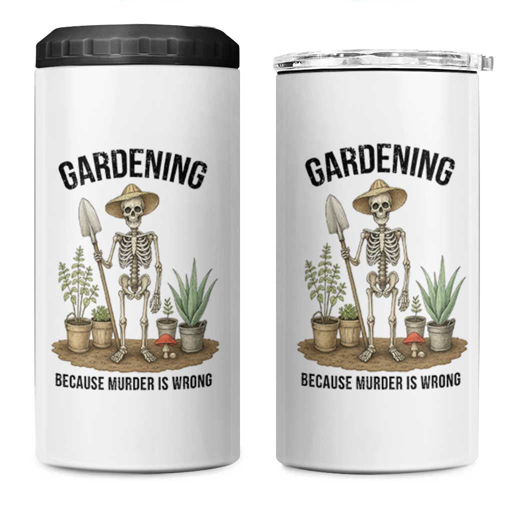 Gardening Because Murder Is Wrong Skeleton 4 in 1 Can Cooler Tumbler Funny Gift for Gardener - Wonder Print Shop