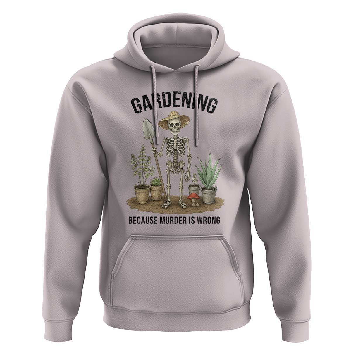 Gardening Because Murder Is Wrong Skeleton Hoodie Funny Gift for Gardener - Wonder Print Shop