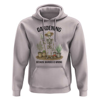 Gardening Because Murder Is Wrong Skeleton Hoodie Funny Gift for Gardener - Wonder Print Shop