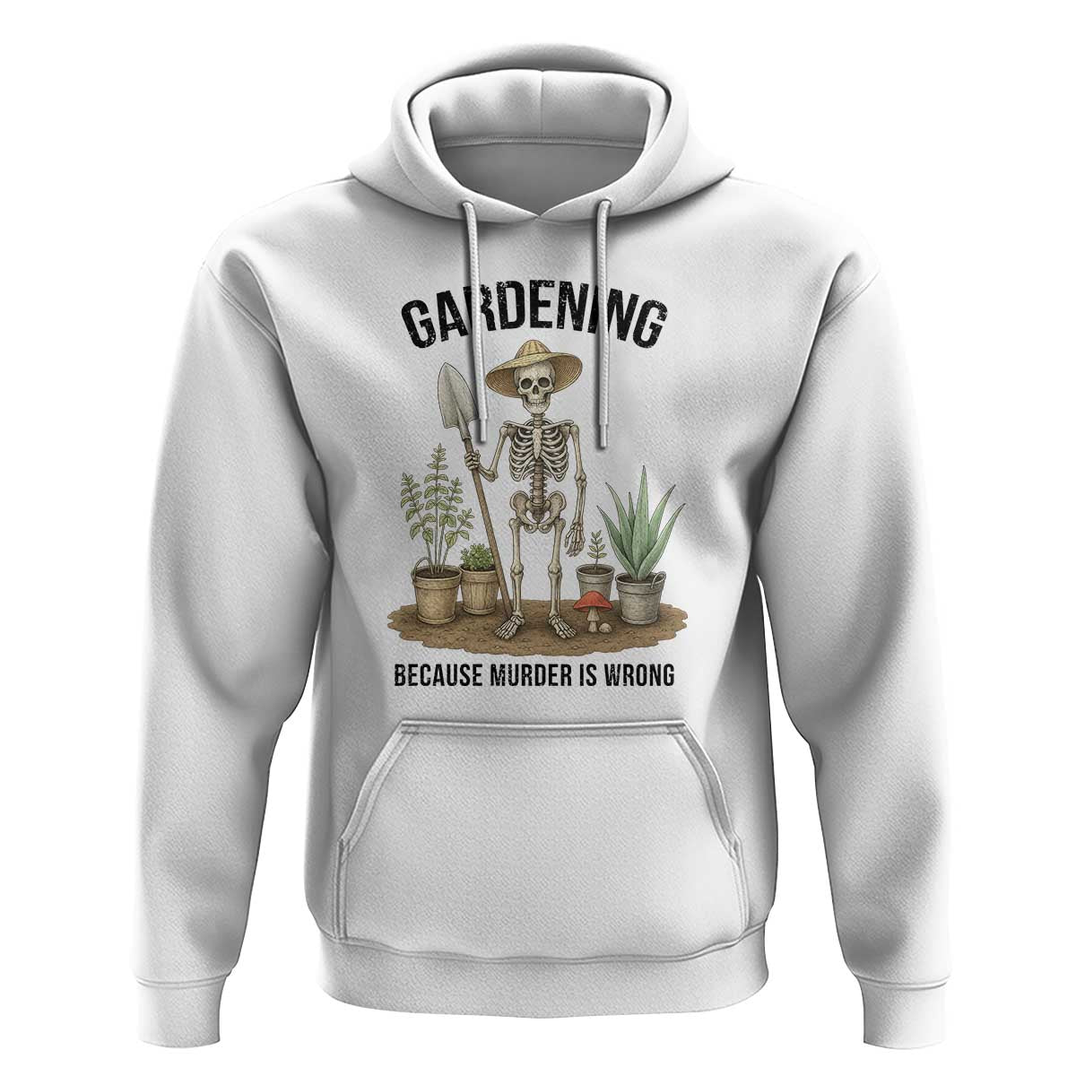 Gardening Because Murder Is Wrong Skeleton Hoodie Funny Gift for Gardener - Wonder Print Shop