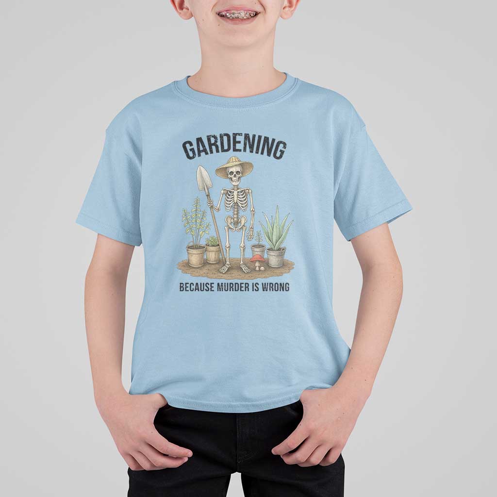 Gardening Because Murder Is Wrong Skeleton T Shirt For Kid Funny Gift for Gardener - Wonder Print Shop