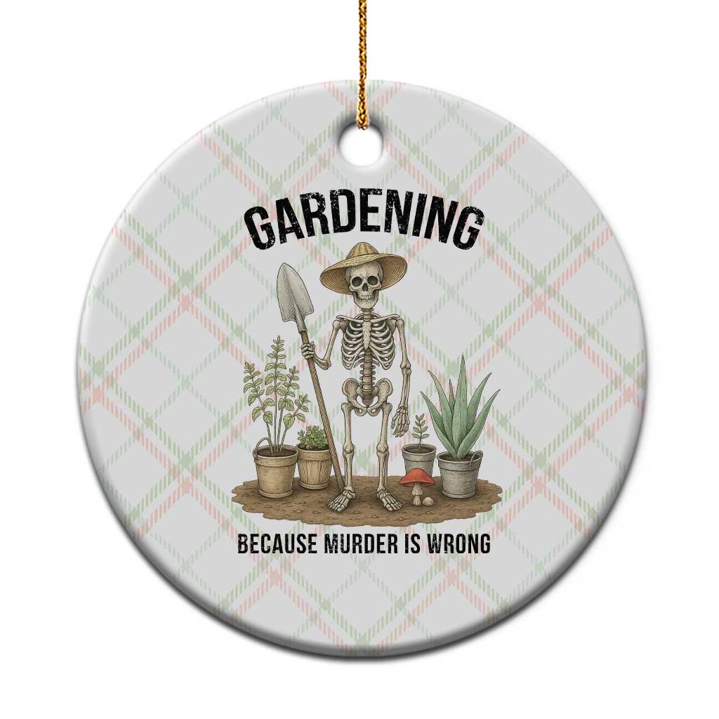 Gardening Because Murder Is Wrong Skeleton Ceramic Ornament Funny Gift For Gardener - Wonder Print Shop