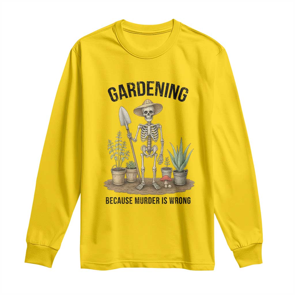 Gardening Because Murder Is Wrong Skeleton Long Sleeve Shirt Funny Gift for Gardener - Wonder Print Shop