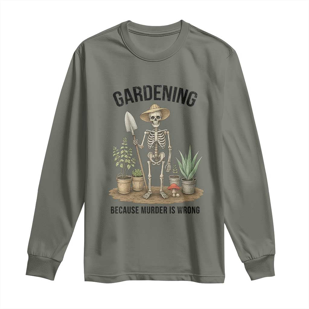 Gardening Because Murder Is Wrong Skeleton Long Sleeve Shirt Funny Gift for Gardener - Wonder Print Shop
