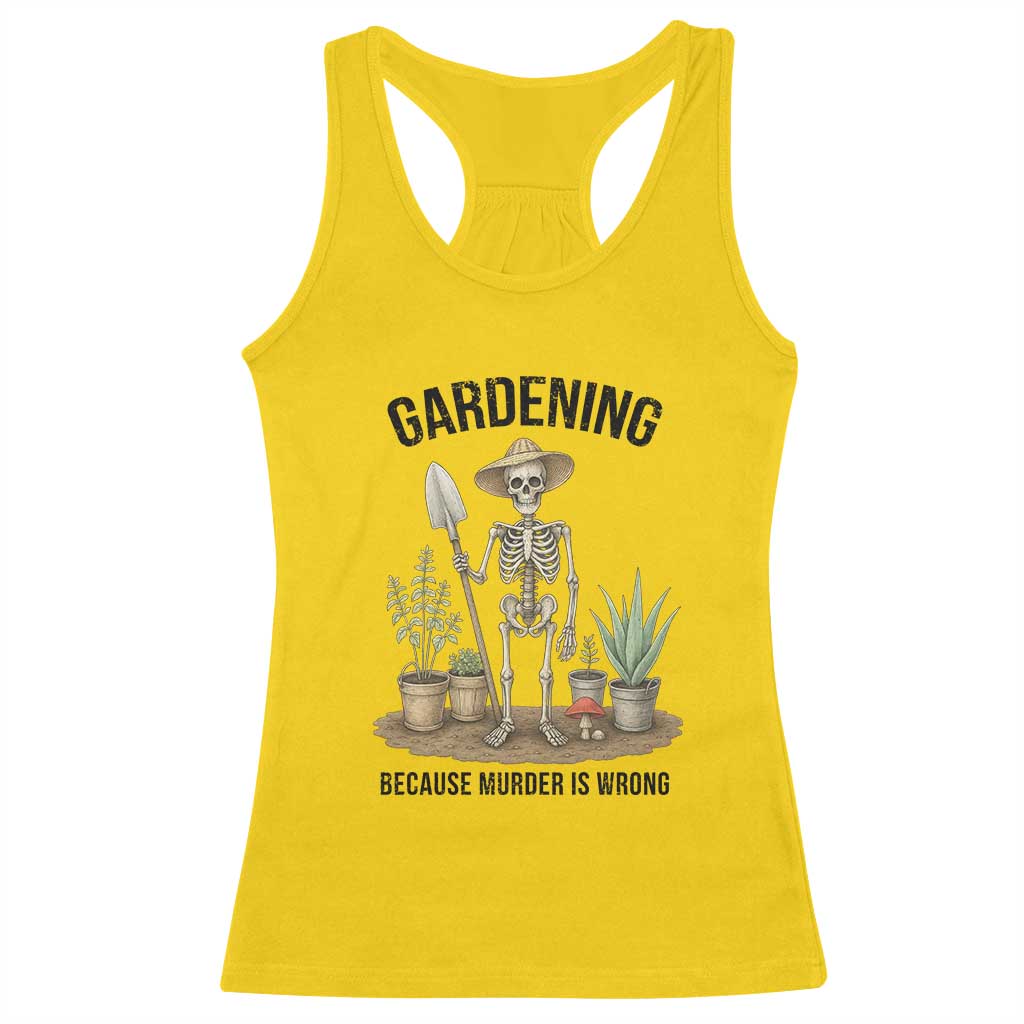 Gardening Because Murder Is Wrong Skeleton Racerback Tank Top Funny Gift for Gardener - Wonder Print Shop