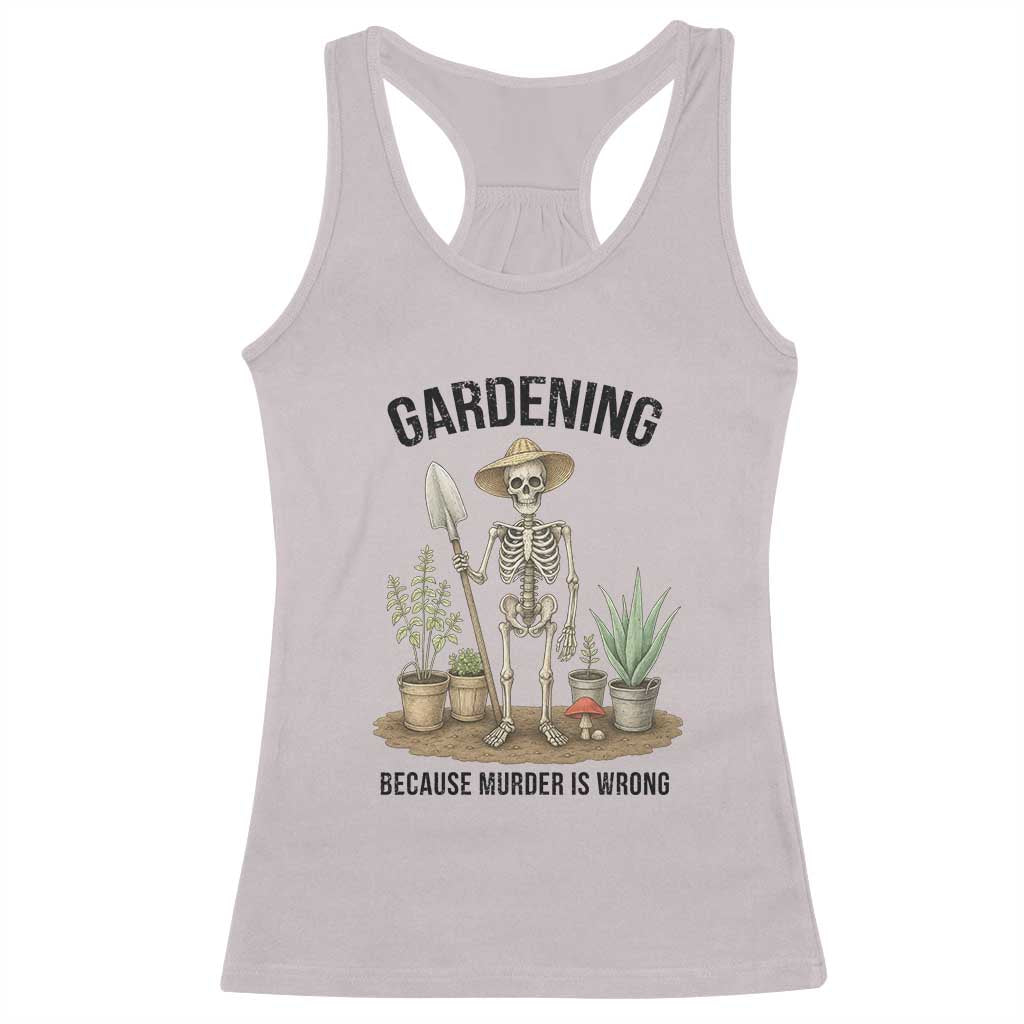 Gardening Because Murder Is Wrong Skeleton Racerback Tank Top Funny Gift for Gardener - Wonder Print Shop