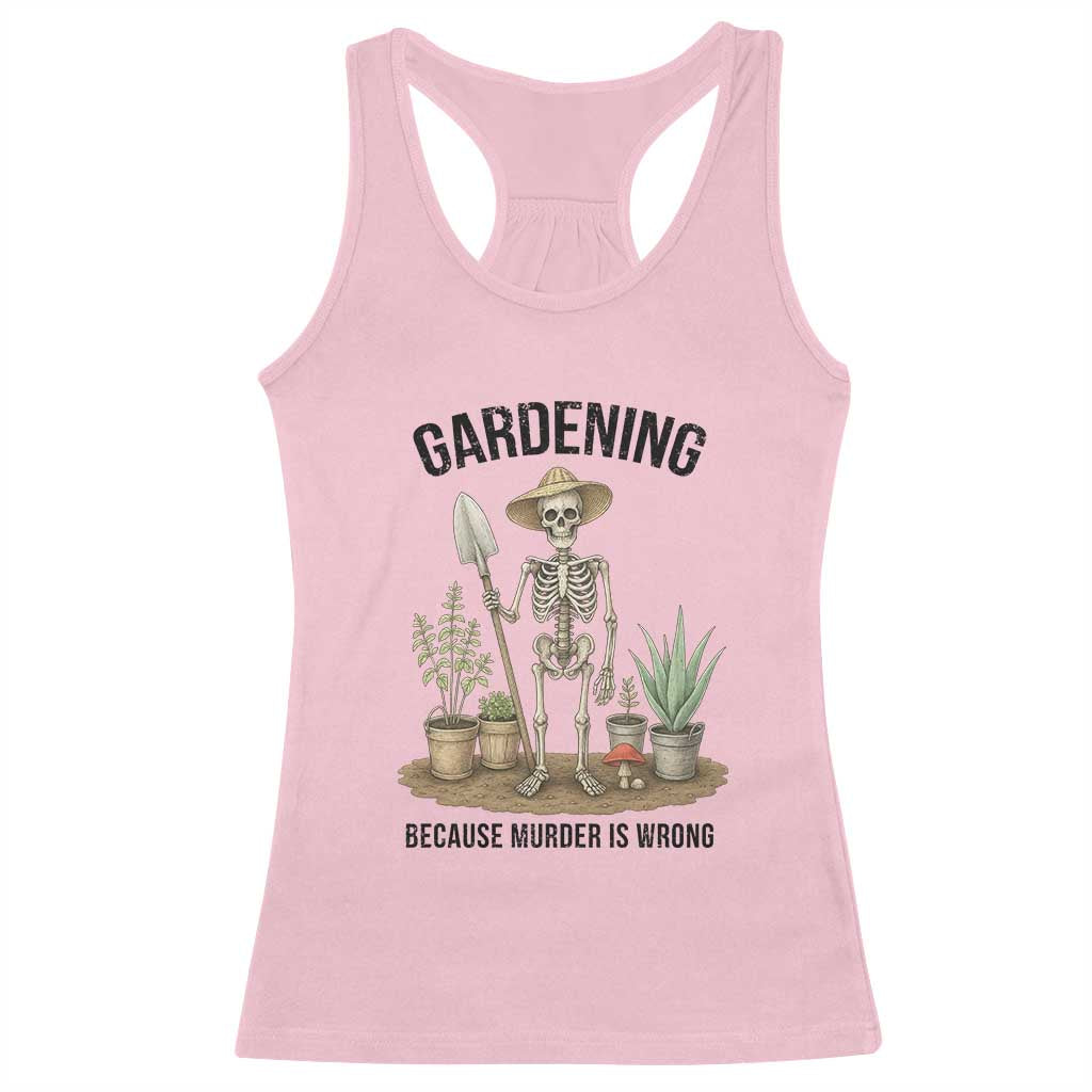 Gardening Because Murder Is Wrong Skeleton Racerback Tank Top Funny Gift for Gardener - Wonder Print Shop