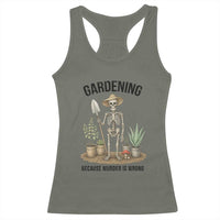 Gardening Because Murder Is Wrong Skeleton Racerback Tank Top Funny Gift for Gardener - Wonder Print Shop