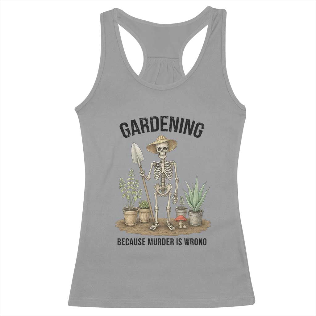 Gardening Because Murder Is Wrong Skeleton Racerback Tank Top Funny Gift for Gardener - Wonder Print Shop