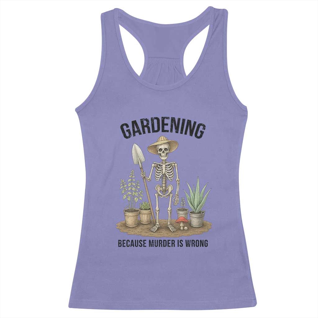 Gardening Because Murder Is Wrong Skeleton Racerback Tank Top Funny Gift for Gardener - Wonder Print Shop