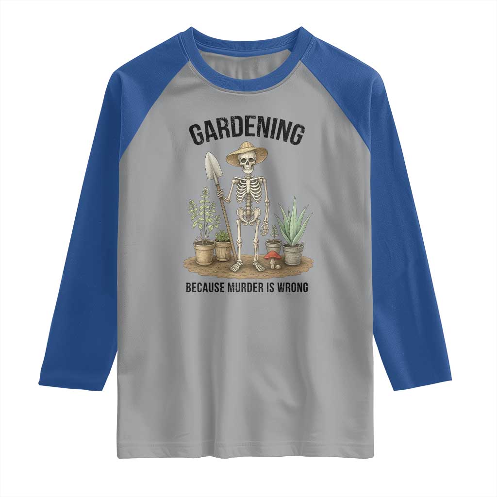 Gardening Because Murder Is Wrong Skeleton Raglan Shirt Funny Gift for Gardener - Wonder Print Shop