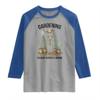 Gardening Because Murder Is Wrong Skeleton Raglan Shirt Funny Gift for Gardener - Wonder Print Shop