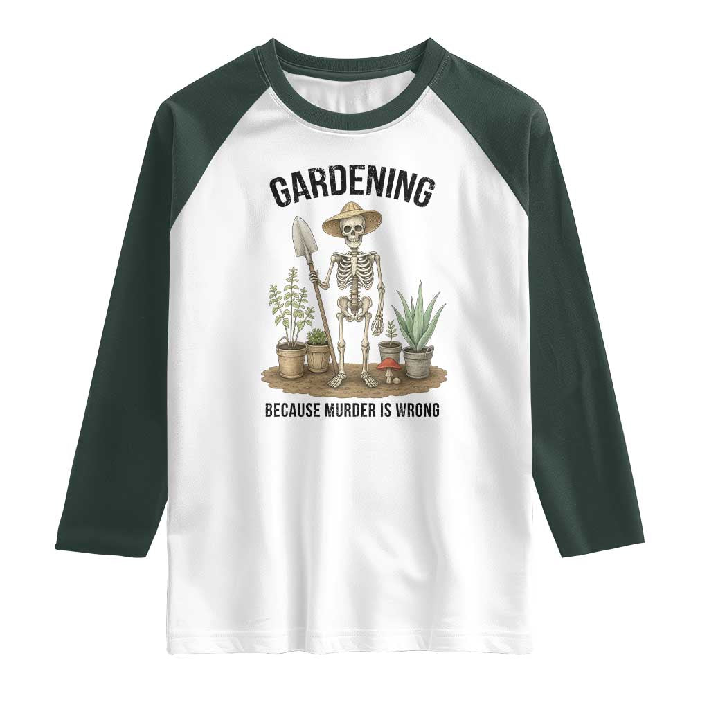 Gardening Because Murder Is Wrong Skeleton Raglan Shirt Funny Gift for Gardener - Wonder Print Shop