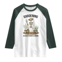 Gardening Because Murder Is Wrong Skeleton Raglan Shirt Funny Gift for Gardener - Wonder Print Shop