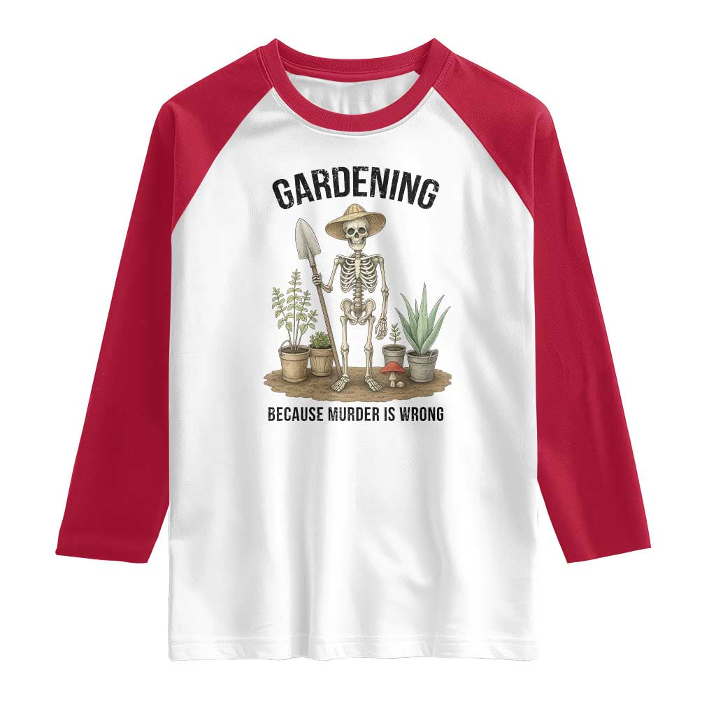 Gardening Because Murder Is Wrong Skeleton Raglan Shirt Funny Gift for Gardener - Wonder Print Shop