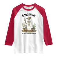 Gardening Because Murder Is Wrong Skeleton Raglan Shirt Funny Gift for Gardener - Wonder Print Shop