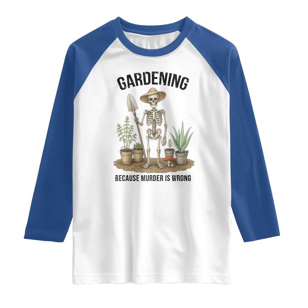 Gardening Because Murder Is Wrong Skeleton Raglan Shirt Funny Gift for Gardener - Wonder Print Shop