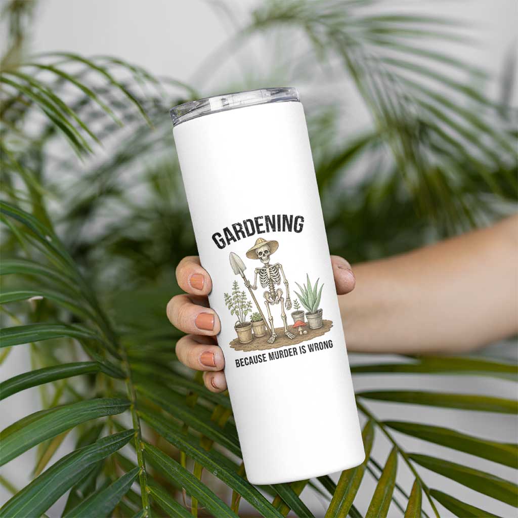 Gardening Because Murder Is Wrong Skeleton Skinny Tumbler Funny Gift for Gardener - Wonder Print Shop