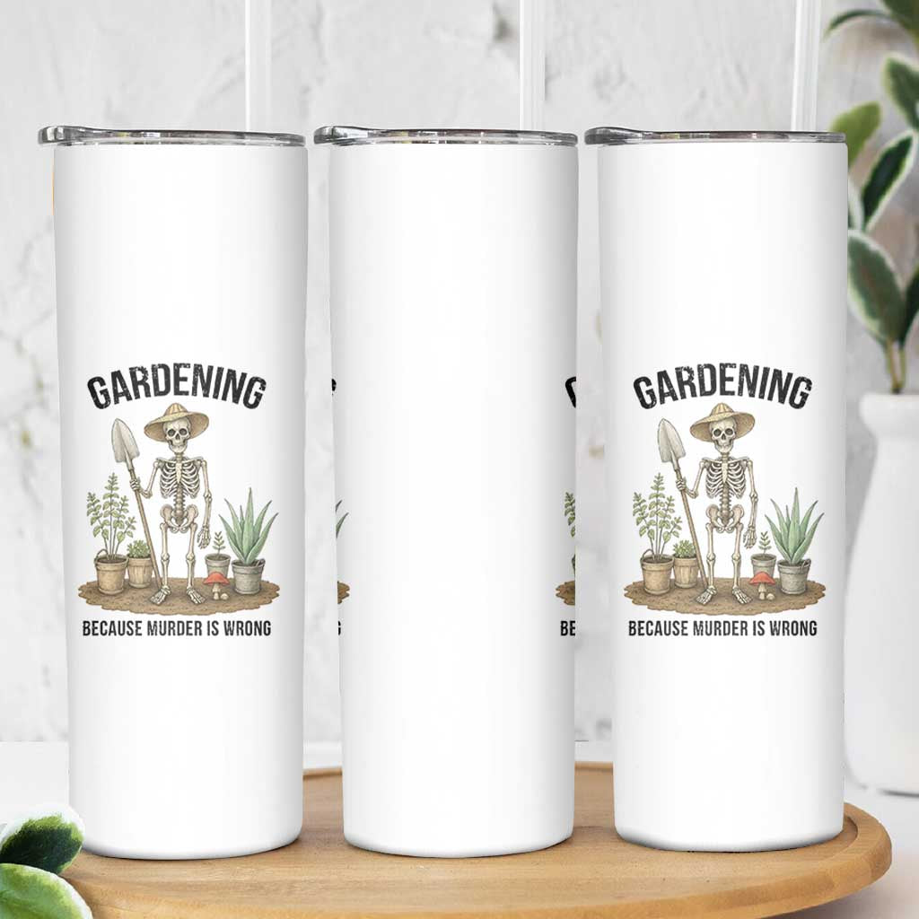 Gardening Because Murder Is Wrong Skeleton Skinny Tumbler Funny Gift for Gardener - Wonder Print Shop