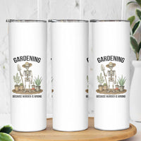 Gardening Because Murder Is Wrong Skeleton Skinny Tumbler Funny Gift for Gardener - Wonder Print Shop