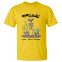 Gardening Because Murder Is Wrong Skeleton T Shirt Funny Gift for Gardener - Wonder Print Shop