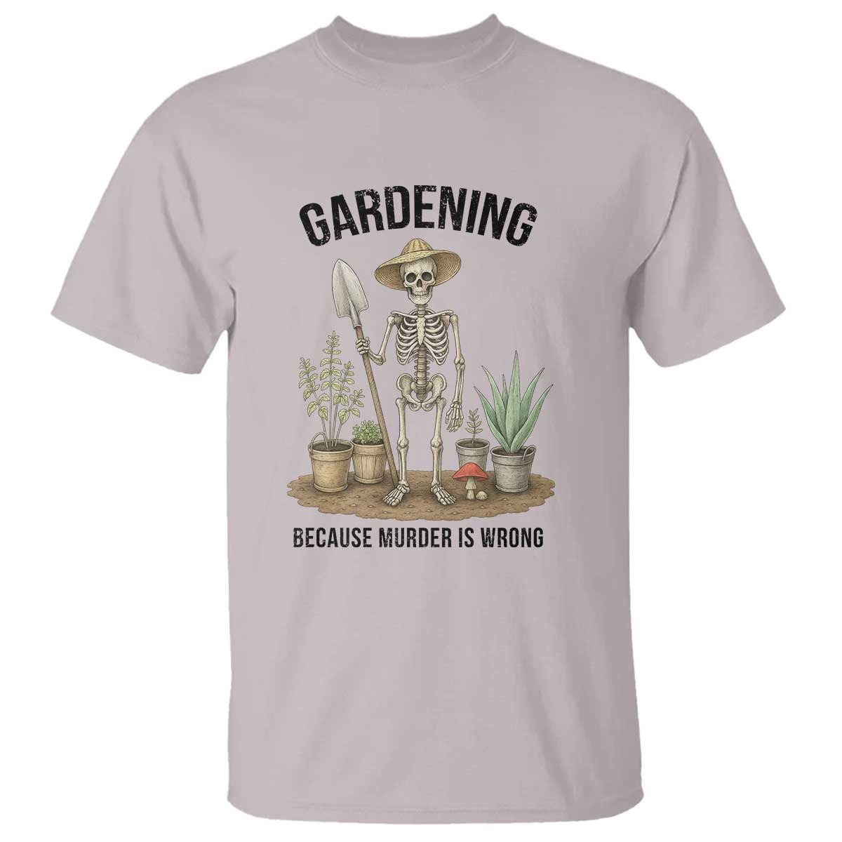 Gardening Because Murder Is Wrong Skeleton T Shirt Funny Gift for Gardener - Wonder Print Shop