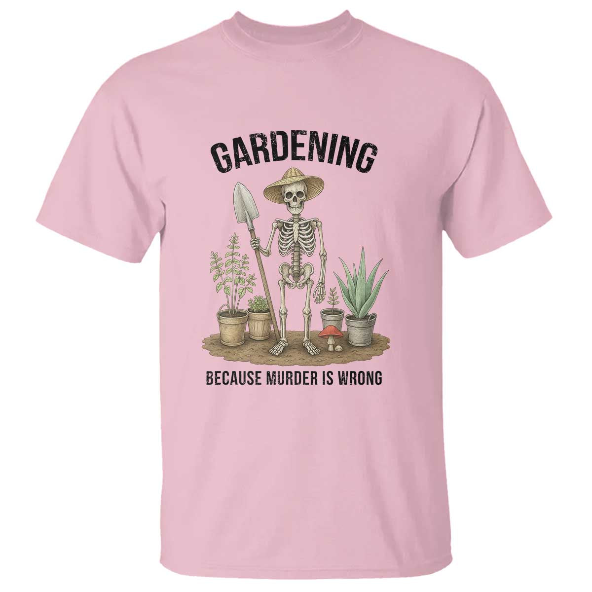 Gardening Because Murder Is Wrong Skeleton T Shirt Funny Gift for Gardener - Wonder Print Shop