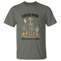 Gardening Because Murder Is Wrong Skeleton T Shirt Funny Gift for Gardener - Wonder Print Shop