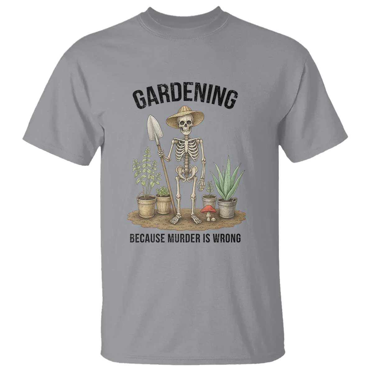 Gardening Because Murder Is Wrong Skeleton T Shirt Funny Gift for Gardener - Wonder Print Shop