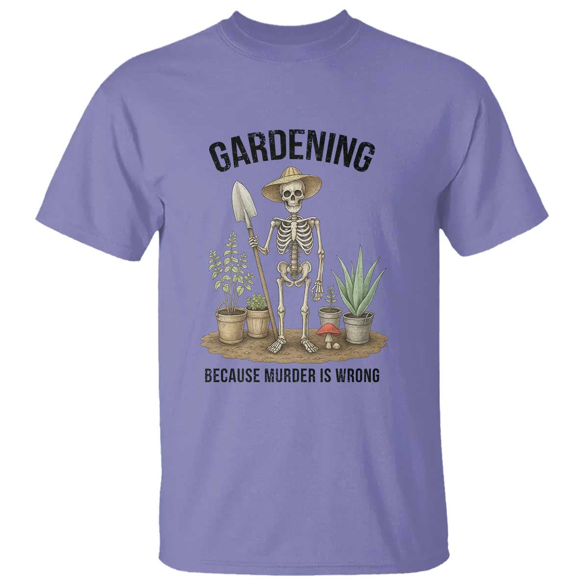 Gardening Because Murder Is Wrong Skeleton T Shirt Funny Gift for Gardener - Wonder Print Shop