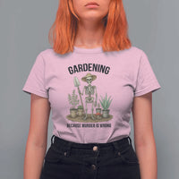 Gardening Because Murder Is Wrong Skeleton T Shirt For Women Funny Gift for Gardener - Wonder Print Shop