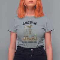 Gardening Because Murder Is Wrong Skeleton T Shirt For Women Funny Gift for Gardener - Wonder Print Shop