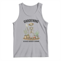 Gardening Because Murder Is Wrong Skeleton Tank Top Funny Gift for Gardener - Wonder Print Shop