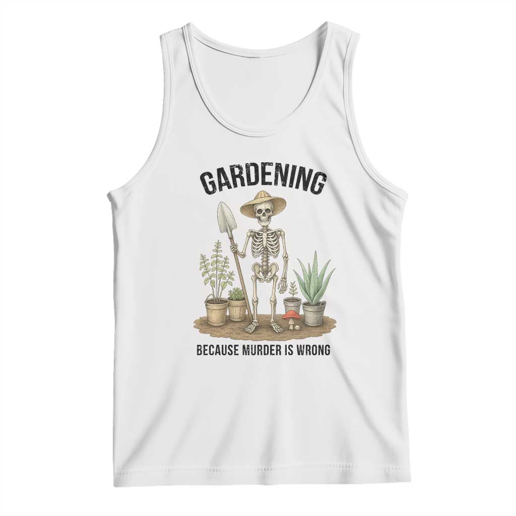 Gardening Because Murder Is Wrong Skeleton Tank Top Funny Gift for Gardener - Wonder Print Shop