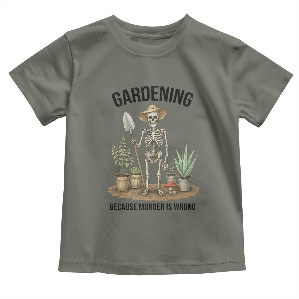 Gardening Because Murder Is Wrong Skeleton Toddler T Shirt Funny Gift for Gardener - Wonder Print Shop