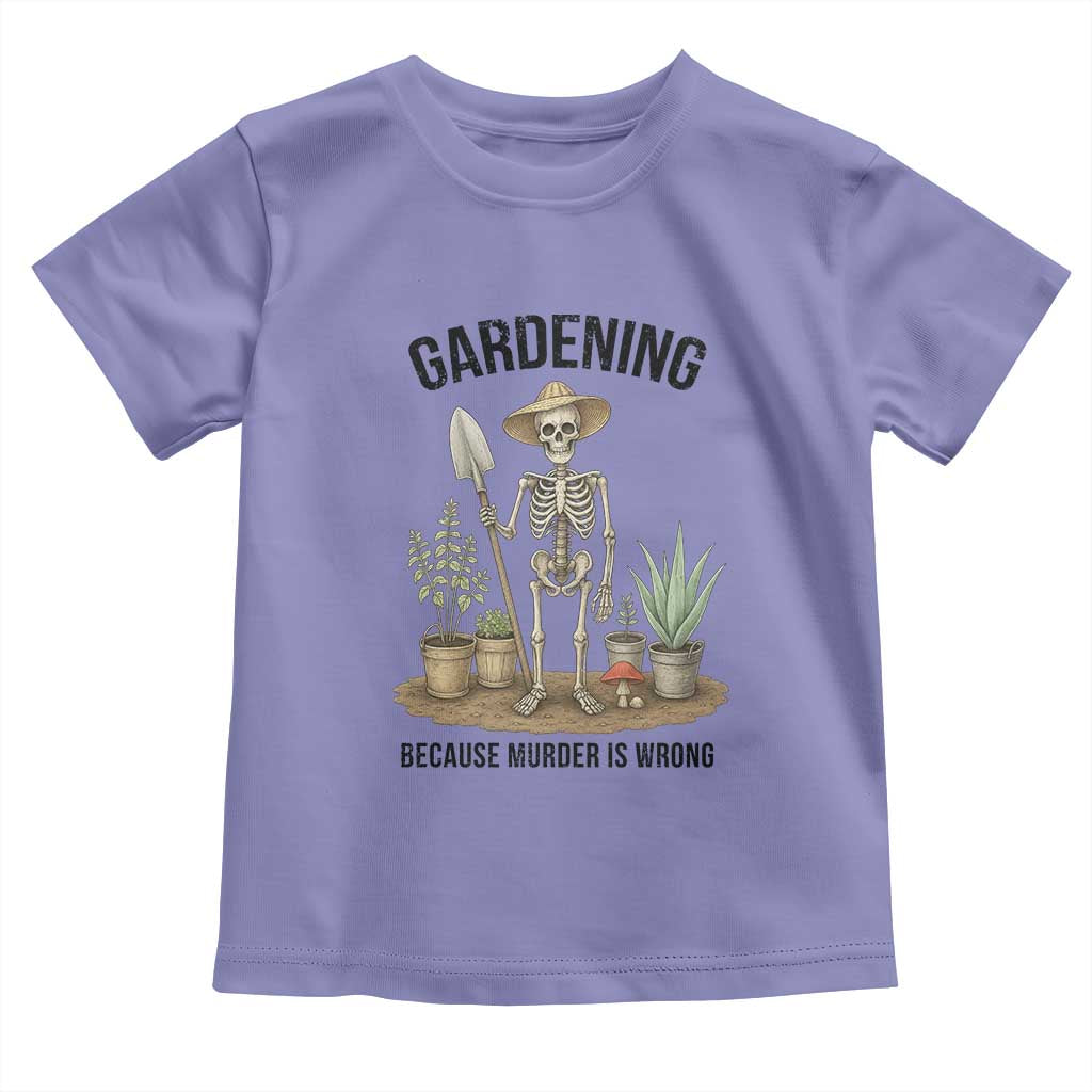 Gardening Because Murder Is Wrong Skeleton Toddler T Shirt Funny Gift for Gardener - Wonder Print Shop