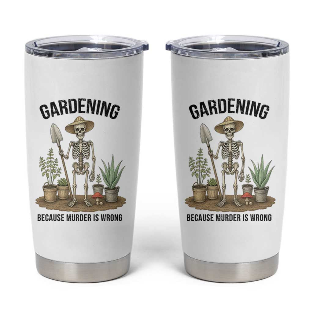 Gardening Because Murder Is Wrong Skeleton Tumbler Cup Funny Gift for Gardener - Wonder Print Shop