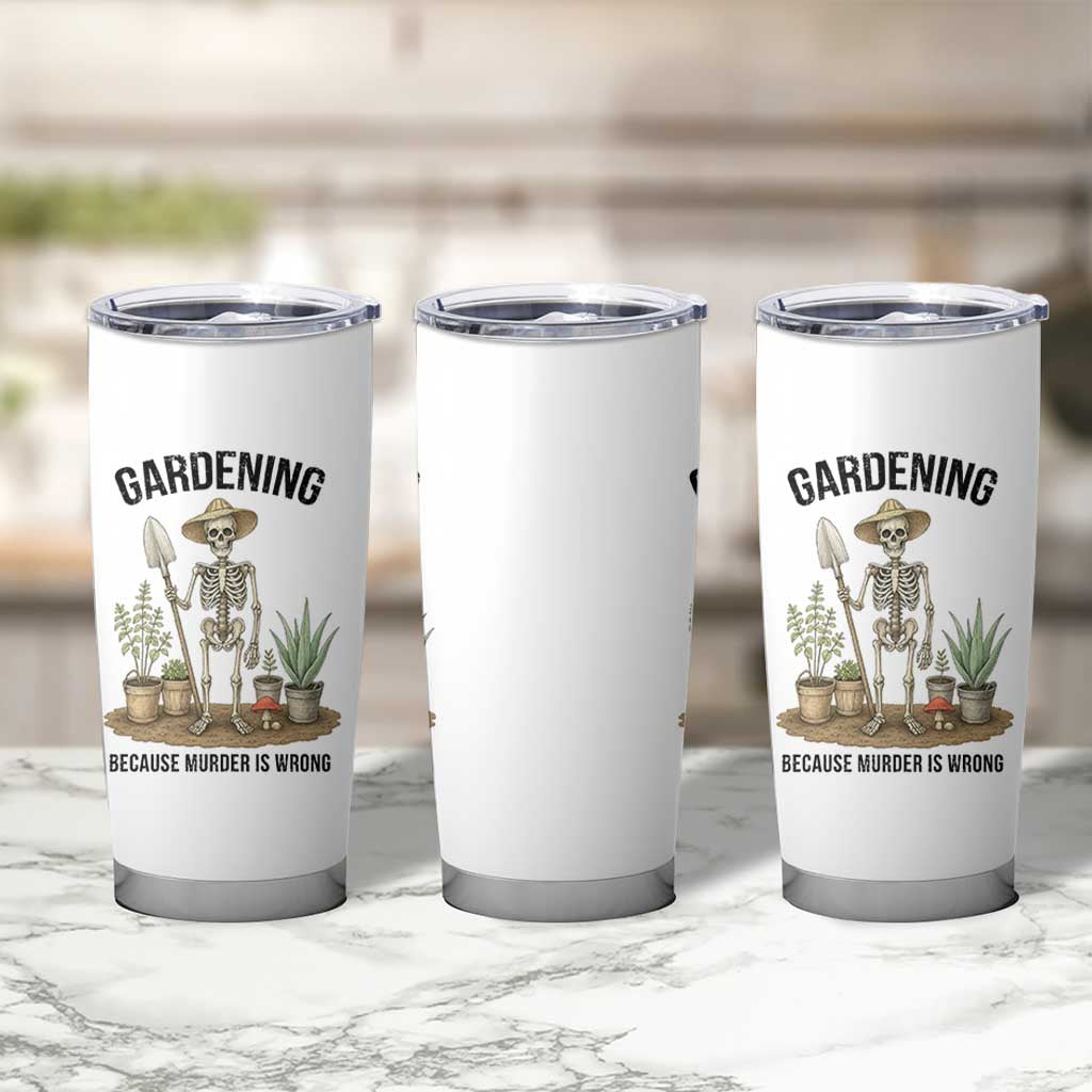 Gardening Because Murder Is Wrong Skeleton Tumbler Cup Funny Gift for Gardener - Wonder Print Shop