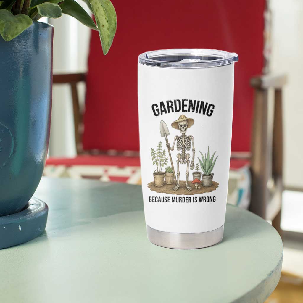 Gardening Because Murder Is Wrong Skeleton Tumbler Cup Funny Gift for Gardener - Wonder Print Shop