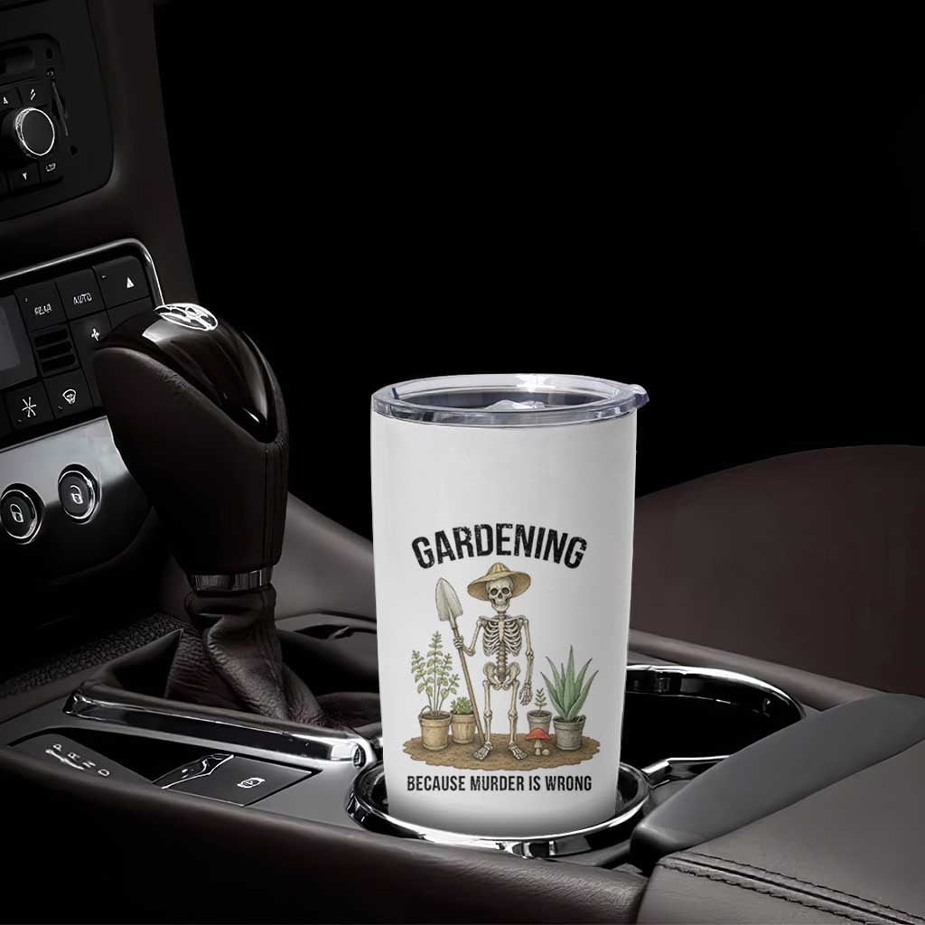 Gardening Because Murder Is Wrong Skeleton Tumbler Cup Funny Gift for Gardener - Wonder Print Shop