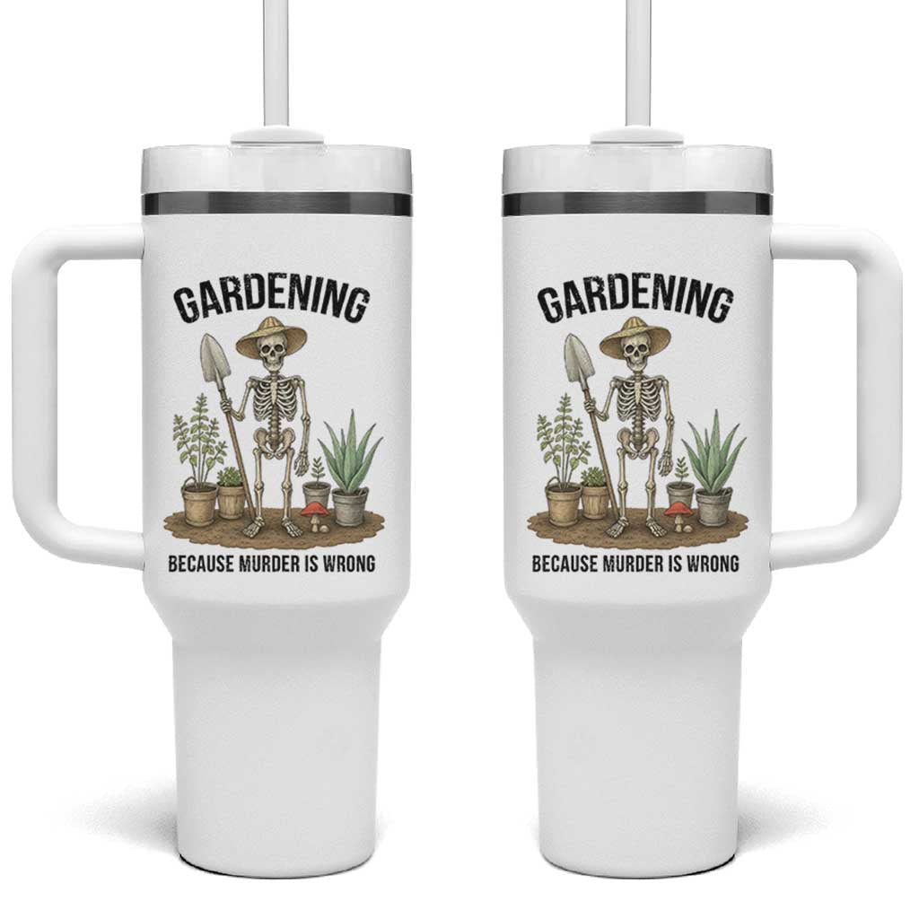 Gardening Because Murder Is Wrong Skeleton Tumbler With Handle Funny Gift for Gardener - Wonder Print Shop