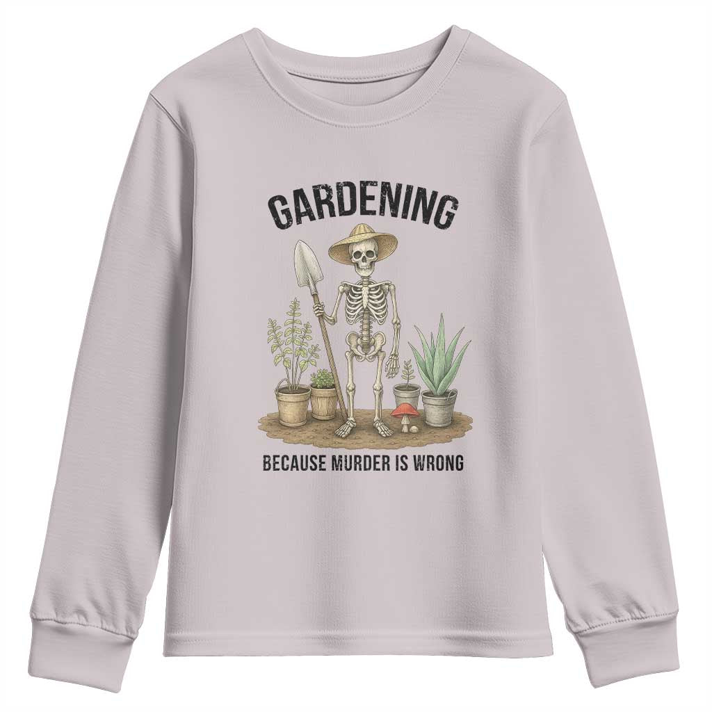 Gardening Because Murder Is Wrong Skeleton Youth Sweatshirt Funny Gift for Gardener - Wonder Print Shop